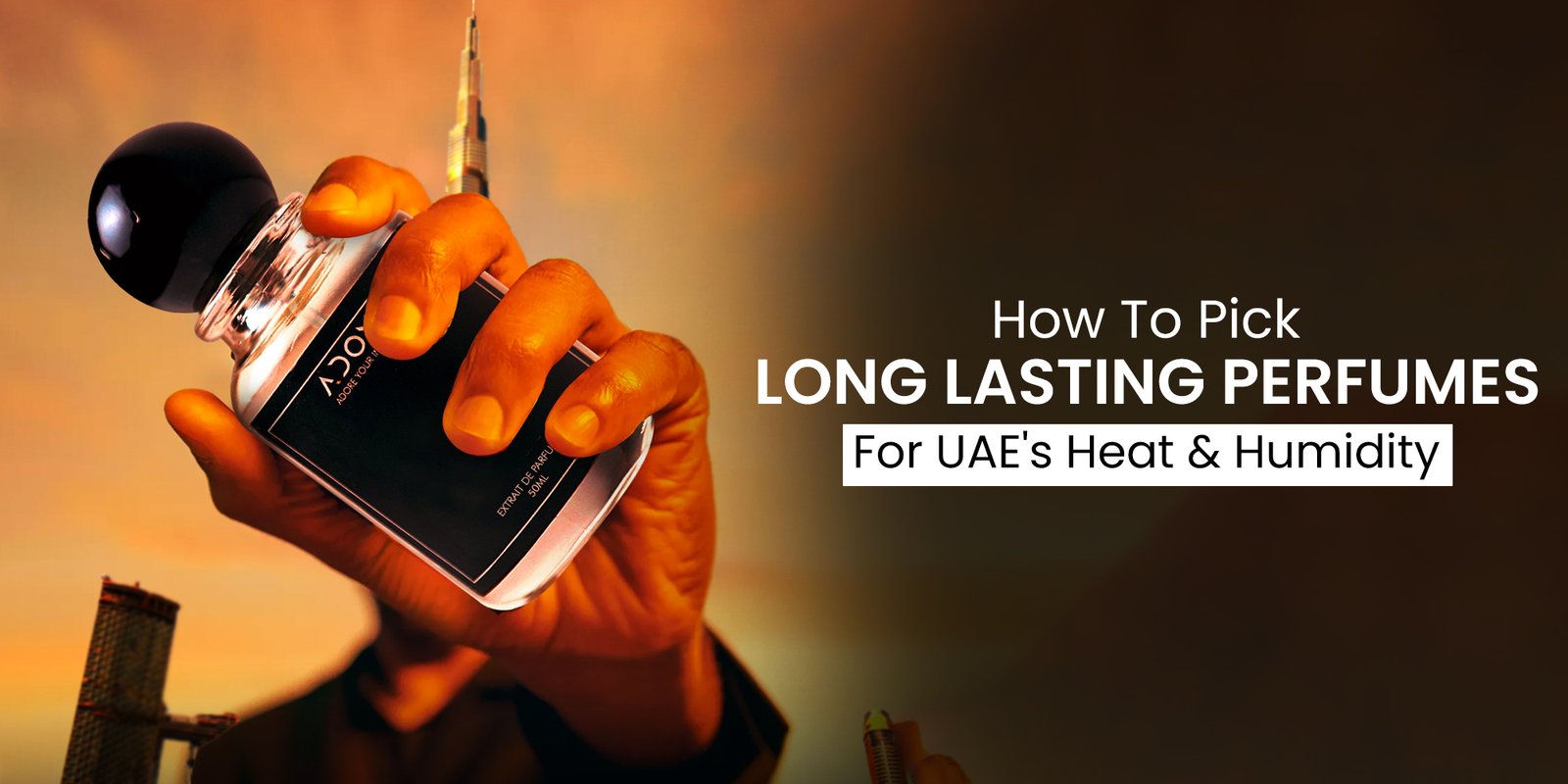 How to Pick Long-Lasting Perfumes for UAE’s Heat & Humidity